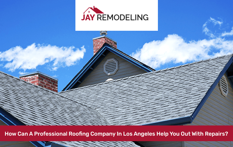 How Can A Professional Roofing Company In Los Angeles Help You Out With Repairs?