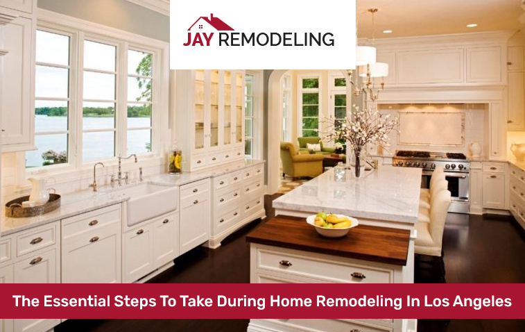 What Are The Essential Steps To Take During Home Remodeling In Los Angeles?