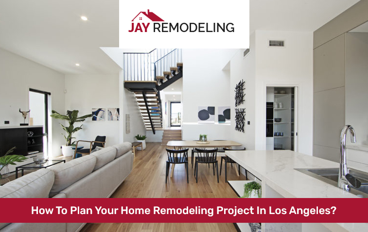 How To Plan Your Home Remodeling Project In Los Angeles?