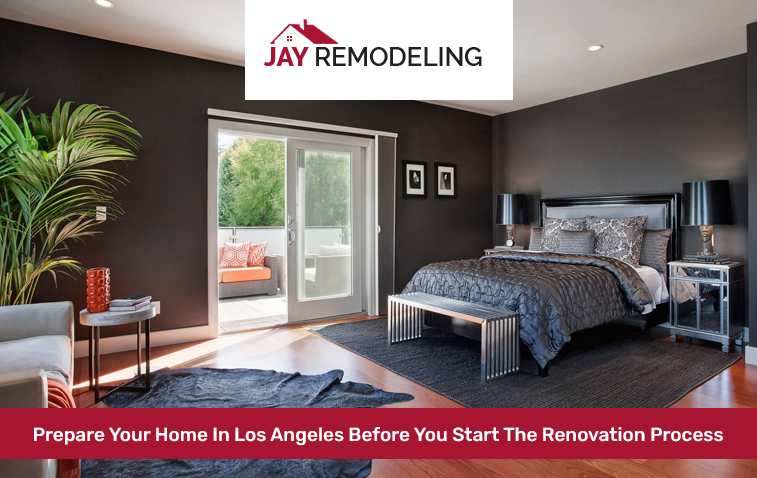 How To Prepare Your Home In Los Angeles Before You Start The Renovation Process?